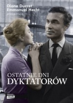 Ostatnie dni dyktatorów - Diane Ducret, Emmanuel Hecht