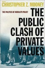 The Public Clash Of Private Values: the Politics Of Morality Policy - Christopher Z. Mooney