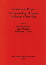 Animals and People: Archaeozoological Papers in Honour of Ina Plug - Shaw Badenhorst, Peter Mitchell, Jonathan C. Driver