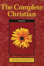 The Complete Christian - Tony J. Payne, Phillip D. Jensen