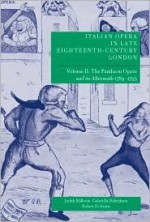 Italian Opera in Late Eighteenth-Century London: Volume 2: The Pantheon Opera and Its Aftermath 1789-1795 - Judith Milhous, Robert D. Hume