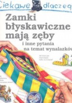 Ciekawe dlaczego zamki błyskawiczne mają zęby i inne pytania na temat wynalazków - Barbara Taylor