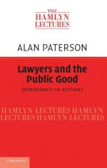 Lawyers and the Public Good: Democracy in Action? - Alan Paterson