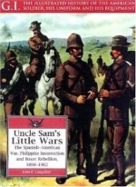 Uncle Sam's Little Wars: The Spanish-American War, Philippine Insurrection, and Boxer Rebellion, 1898-1902 (G.I. Series) - John P. Langellier