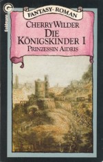 Die Königskinder I. Prinzessin Aidris - Cherry Wilder, Johannes Piron