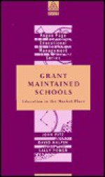 Grant Maintained Schools: Education in the Market Place (Kogan Page Educational Management Series) - John Fitz, David Halpin, Sally Power