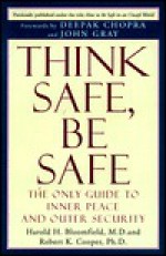 Think Safe, Be Safe: The Only Guide to Inner Peace and Outer Security - Harold H. Bloomfield