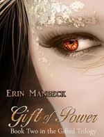 GIFT OF POWER: BOOK TWO IN THE GIFTED TRILOGY - Erin Manbeck