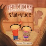 The Mummy and Other Adventures of Sam & Alice - Akemi Gutierrez