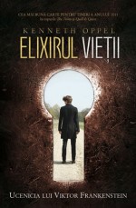 Elixirul vietii (Ucenicia lui Viktor Frankenstein, #1) - Kenneth Oppel, Shauki Al-Gareeb, Bogdan-Alexandru Sasu