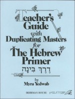 Teacher's Guide for The Hebrew Primer - Myra Yedwab, Ruby G. Strauss, Magda Winter, Lillian Adler, Esther Karten, Tina Zegas, Sandra Ross