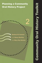 Planning a Community Oral History Project - Barbara W. Sommer, Nancy MacKay, Mary Kay Quinlan