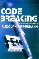 Code Breaking: A History and Exploration - Rudolph Kippenhahn