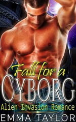 Alien Romance: Fall for a Cyborg (Sci-Fi Futuristic Alien Abduction Fantasy Space Warrior Romance) (Science Fiction Mystery Paranormal Urban Short Stories) - Emma Taylor