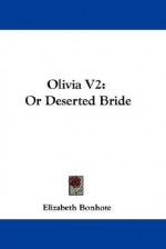 Olivia V2: Or Deserted Bride - Elizabeth Bonhote