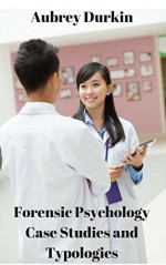 Forensic Psychology Case Studies and Typologies - Aubrey Durkin