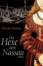 Die Hexe von Nassau: Roman (German Edition) - Nicole Steyer