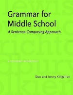 Grammar for Middle School: A Sentence-Composing Approach--A Student Worktext - Don Killgallon