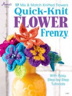 Quick-Knit Flower Frenzy: 17 Mix & Match Knitted Flowers - Kara Gott Warner