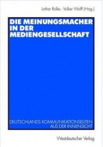 Die Meinungsmacher in Der Mediengesellschaft - Lothar Rolke