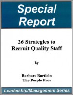 26 Strategies to Recruit Quality Staff (Leadership/Management Series) - Barbara Bartlein