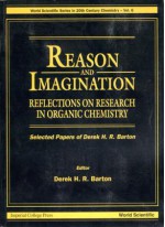 Reason And Imagination: Reflections On Research In Organic Chemistry: Selected Papers Of Derek H. R. Barton - Derek H. R. Barton