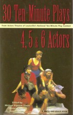 30 Ten-Minute Plays for 4, 5, and 6 Actors from Actors Theatre of Louisville's National Ten-Minute Play Contest - Michael Bigelow Dixon, Tanya Palmer, Brendan Healy