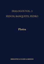 Diálogos III: Fedón, Banquete, Fedro - Plato, Platón, Carlos García Gual, Emilio Lledó, Manuel Martínez Hernández