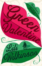 Green Valentine - Lili Wilkinson