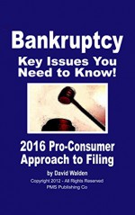 BANKRUPTCY - Key Issues You Need to Know - The Only Pro-Consumer Resource Available!: Ultimate Bankruptcy Series . 2016 Edition - David Walden