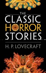 The Classic Horror Stories - H.P. Lovecraft, Roger Luckhurst