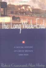 The Long Week-end: A Social History of Great Britain, 1918-39 - Robert Graves, Alan Hodge