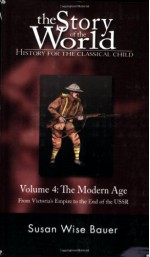 The Story of the World: History for the Classical Child: The Modern Age: From Victoria's Empire to the End of the USSR - Susan Wise Bauer