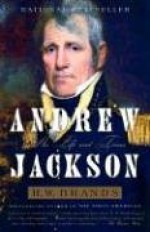 Andrew Jackson: His Life and Times - H.W. Brands