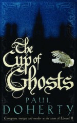 The Cup of Ghosts - Paul Doherty