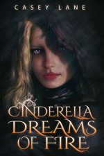 Cinderella Dreams of Fire (Fairy Tales Forever Book 1) - Casey Lane