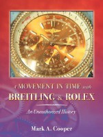 A Movement in Time With Breitling & Rolex: An Unauthorized History - Mark A. Cooper