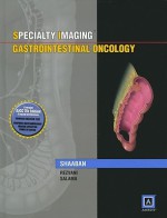 Specialty Imaging: Gastrointestinal Oncology: Published by Amirsys® - Akram M. Shaaban, Maryam Rezvani, Alex Schabel, Lauren Zollinger, Jeffrey D. Olpin, Marc S. Tubay, Anita J. Thomas, Mohamed E. Salama