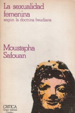 La Sexualidad Femenina: Según La Doctrina Freudiana - Moustafa Safouan, Silvia Furió