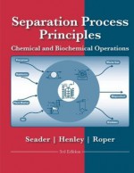 Separation Process Principles, 3rd Edition - J.D. Seader, Ernest J. Henley, D. Keith Roper