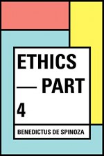 Ethics - Part 4 - Benedictus de Spinoza