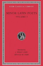 Minor Latin Poets, Volume I: Publilius Syrus. Elegies on Maecenas. Grattius. Calpurnius Siculus. Laus Pisonis. Einsiedeln Eclogues. Aetna - Publilius Syrus, Grattius, Calpurnius Siculus, Avianus, J. White Duff, Arnold M. Duff