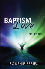 Baptism of Love (Sonship Series) - Leif Hetland