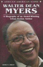 Walter Dean Myers: A Biography of an Award-Winning Urban Fiction Author - Denise Jordan