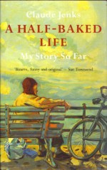 A Half-baked Life: Claude Jenks - the Story So Far - Brian Thompson