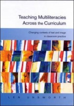 Teaching Multiliteracies Across the Curriculum - Len Unsworth