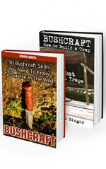 Bushcraft BOX SET 2 IN 1: 30 Bushcraft Skills +20 Best Survival Traps: (Bushcraft, Bushcraft Survival, Bushcraft Basics, Bushcraft Shelter, Survival, Outdoor ... Survival, Survival Books, Bushcraft)) - Maria Smith