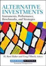 Alternative Investments: Instruments, Performance, Benchmarks and Strategies (Robert W. Kolb Series) - H. Kent Baker, Greg Filbeck