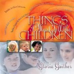 Things I Must Tell the Children: With Bonus CD Insert! [With Compact Disc] - Gloria Gaither