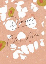 Dinner - César Aira, Katherine Silver